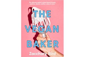 The Vegan Baker: The Ultimate Guide to Plant-based Breads, Pastries, Cookies, Slices, and More