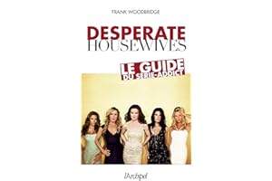 Desperate housewives - Le guide du série-addict (Arts, littérature et spectacle) (French Edition)
