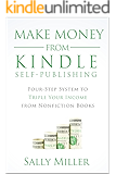 Make Money From Kindle Self-Publishing: Four-Step System To Triple Your Income From Nonfiction Books