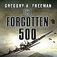 The Forgotten 500: The Untold Story of the Men Who Risked All for the Greatest Rescue Mission of World War II
