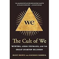 The Cult of We: WeWork, Adam Neumann, and the Great Startup Delusion