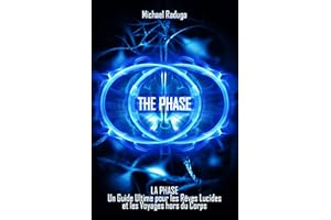 La Phase: Un Guide Ultime pour les Rêves Lucides et les Voyages hors du Corps (French Edition)