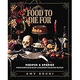 Food to Die For: Recipes and Stories from America's Most Legendary Haunted Places (A Spooky Paranormal Cookbook with Delightfully Creepy Meals, Eerie Destinations, and Spine-Tingling Ghost Tales)