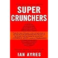 Super Crunchers: Why Thinking-By-Numbers is the New Way To Be Smart