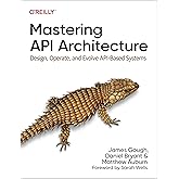 Mastering API Architecture: Design, Operate, and Evolve API-Based Systems