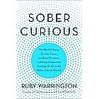 Sober Curious: The Blissful Sleep, Greater Focus, Limitless Presence, and Deep Connection Awaiting Us All on the Other Side o