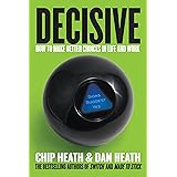 Decisive: How to Make Better Choices in Life and Work