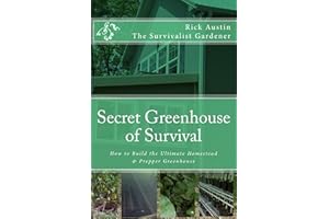 Secret Greenhouse of Survival: How to Build the Ultimate Homestead & Prepper Greenhouse (Secret Garden of Survival Book 2)