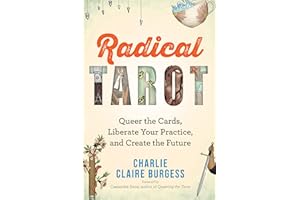 Radical Tarot: Queer the Cards, Liberate Your Practice, and Create the Future