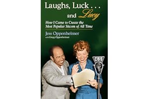 Laughs, Luck...and Lucy: How I Came to Create the Most Popular Sitcom of All Time (with "I LOVE LUCY's Lost Scenes" and rare 