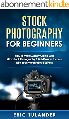 Download Stock Photography For Beginners: How To Make Money Online With Microstock Photography & Build Passive Income With Your Photography Business (English Edition) PDF
