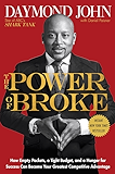 The Power of Broke: How Empty Pockets, a Tight Budget, and a Hunger for Success Can Become Your Greatest Competitive Advantage