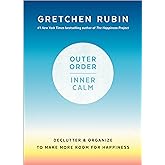 Outer Order, Inner Calm: Declutter and Organize to Make More Room for Happiness