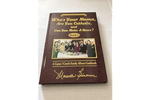 Who's Your Mama, Are You Catholic, and Can You Make A Roux? (Book 1): A Cajun / Creole Family Album Cookbook