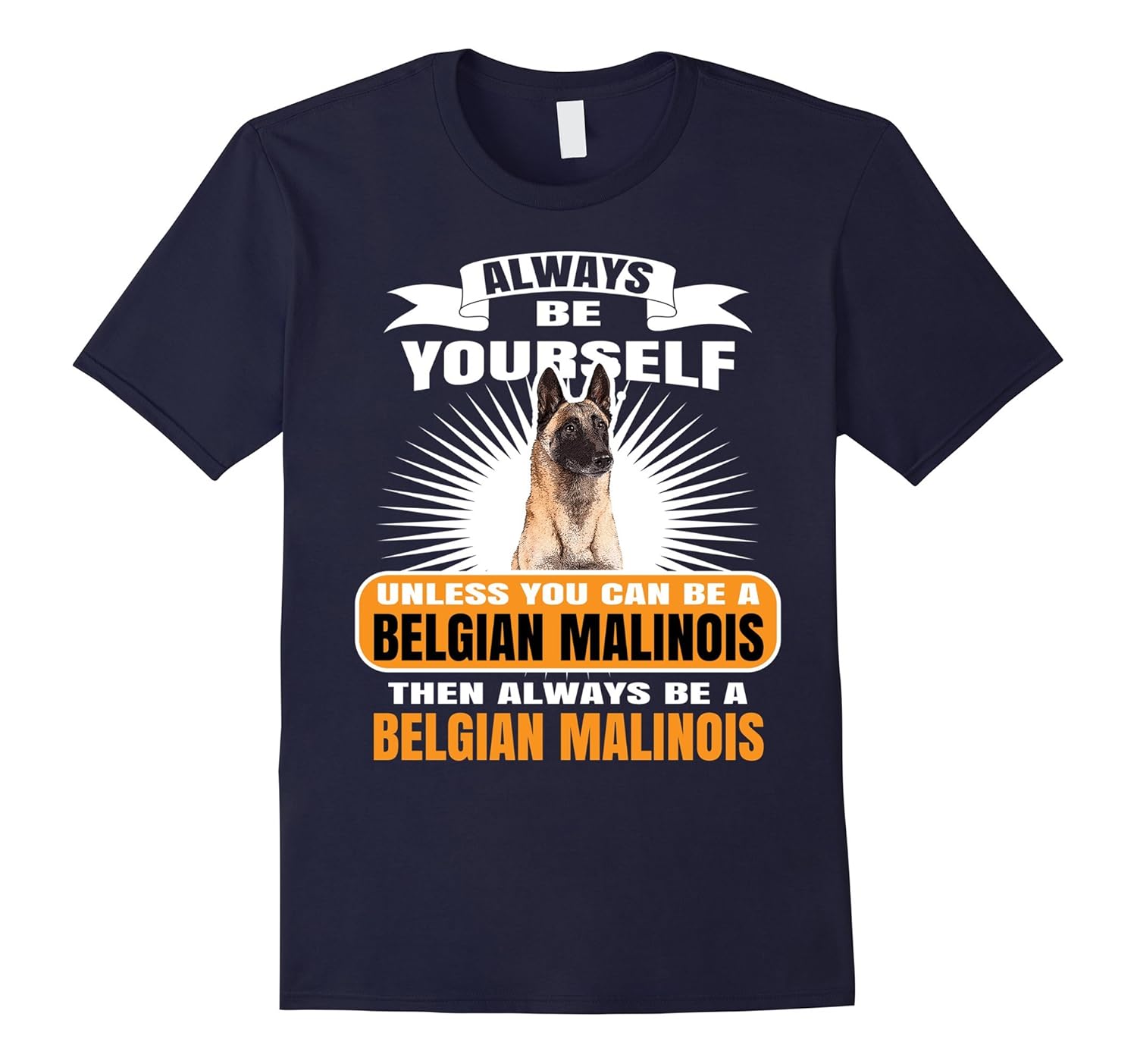 Always Be Yourself Belgian Malinois T-Shirt-ANZ