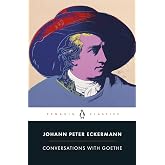 Conversations with Goethe: In the Last Years of His Life (Penguin Classics)