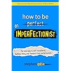 How to Be an Imperfectionist: The New Way to Self-Acceptance, Fearless Living, and Freedom from Perfectionism