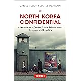 North Korea Confidential: Private Markets, Fashion Trends, Prison Camps, Dissenters and Defectors