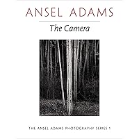 Ansel Adams: The Camera (The Ansel Adams Photography Series 1)