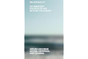 Relationality: An Emergent Politics of Life Beyond the Human (Beyond the Modern)
