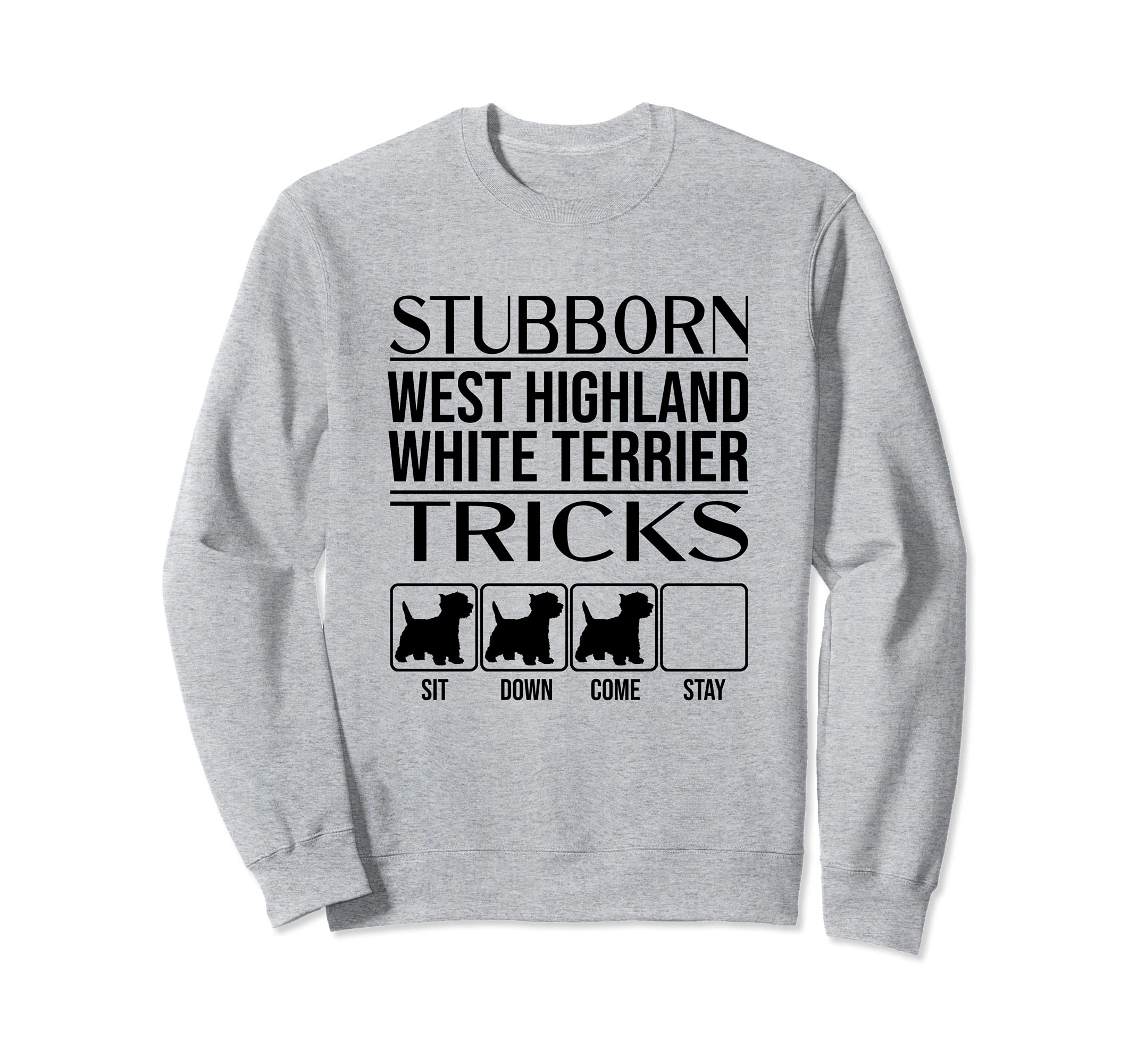 Stubborn Dog Tricks, Funny West Highland White Terrier Sweatshirt