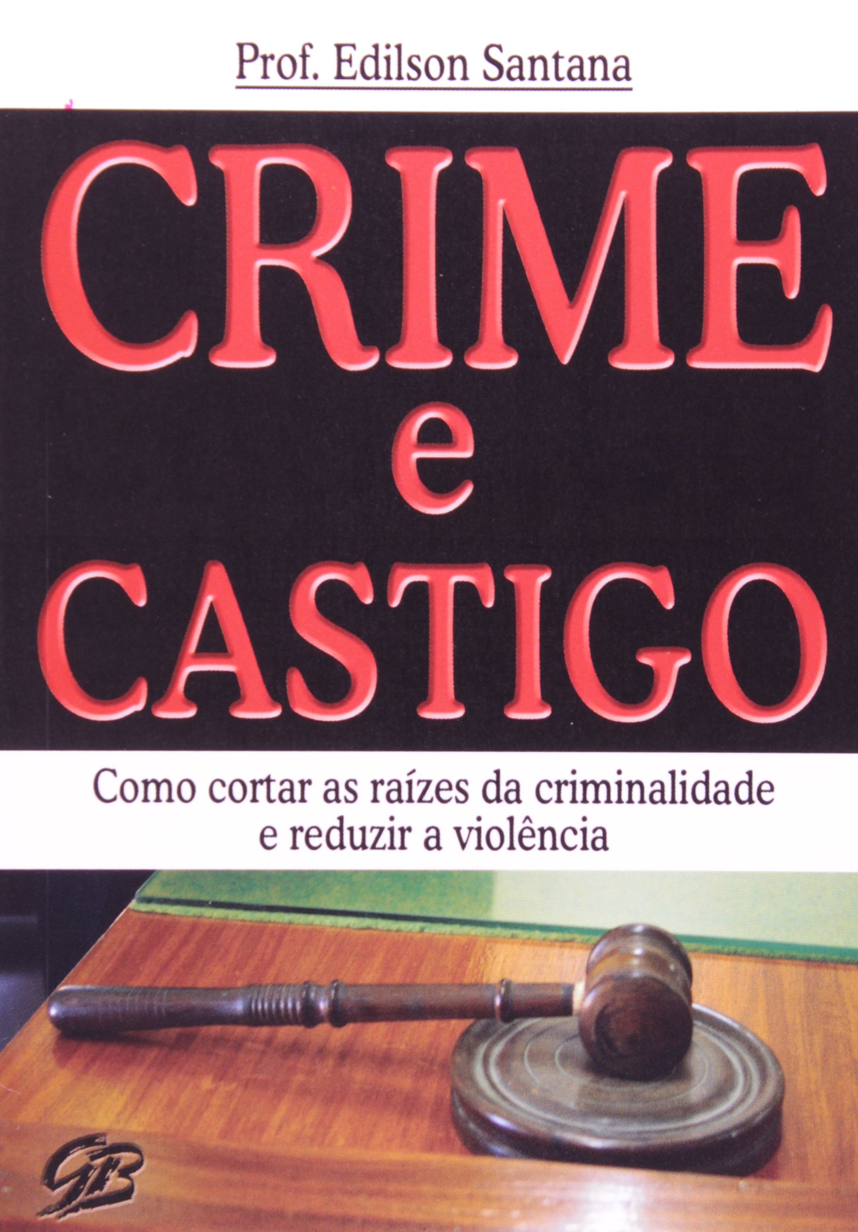 Crime e Castigo. Como Cortar as Raízes da Violência PDF Edilson Santana