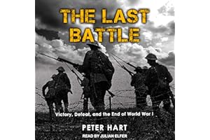 The Last Battle: Victory, Defeat, and the End of World War I