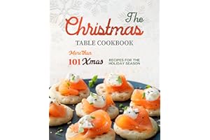 The Christmas Table Cookbook: More than 101 Xmas Recipes for the Holiday Season
