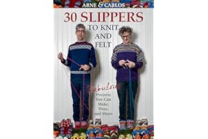 Arne & Carlos-30 Slippers to Knit & Felt: Fabulous Projects You Can Make, Wear, and Share