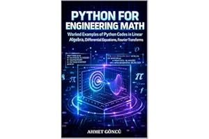 Python for Engineering Math: Worked Examples of Python Codes in Linear Algebra, Differential Equations, Fourier Transforms (m