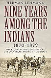 Nine Years Among the Indians, 1870-1879: The Story of the Captivity and Life of a Texan Among the Indians