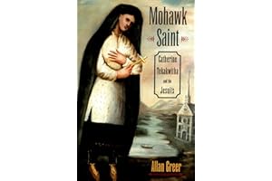 Mohawk Saint: Catherine Tekakwitha and the Jesuits