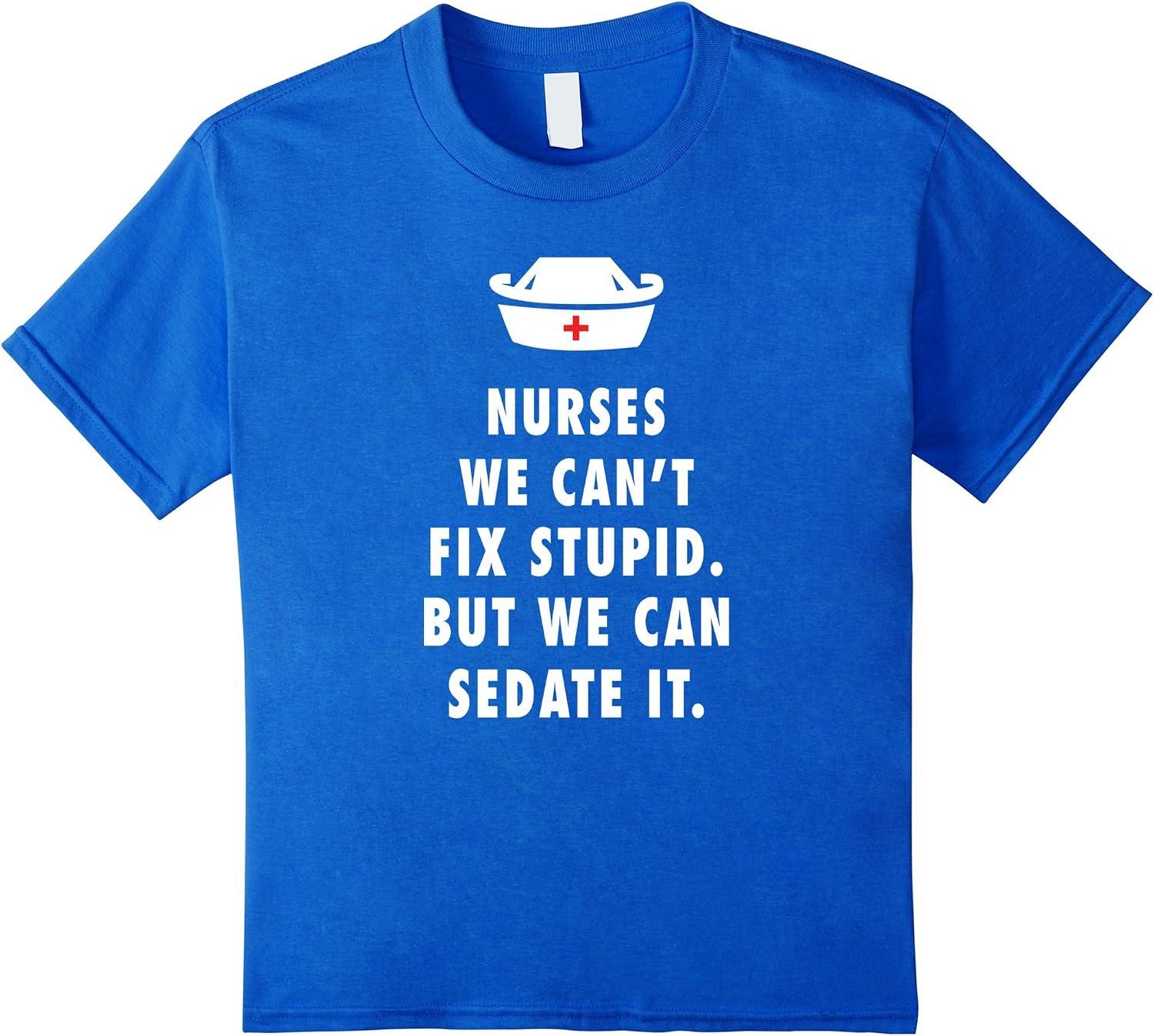 nurses cant fix stupid but we can sedate it