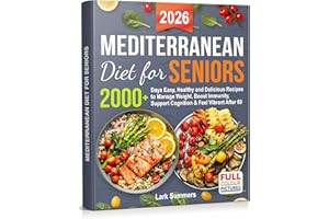 Mediterranean Diet for Seniors: 2000+ Days Easy, Healthy and Delicious Recipes to Manage Weight, Boost Immunity, Support Cogn