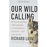 Our Wild Calling: How Connecting with Animals Can Transform Our Lives―and Save Theirs