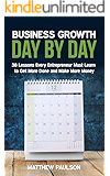 Business Growth Day by Day: 38 Lessons Every Entrepreneur Must Learn to Get More Done and Make More Money (Internet Business Series)