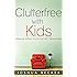 Clutterfree with Kids: Change your thinking. Discover new habits. Free your home.