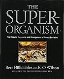 The Superorganism: The Beauty, Elegance, and Strangeness of Insect Societies