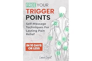 Free Your Trigger Points: Self-Massage Techniques For Lasting Pain Relief In 10 Days Or Less (Fun & Fit)
