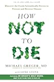 How Not To Die: Discover the foods scientifically proven to prevent and reverse disease