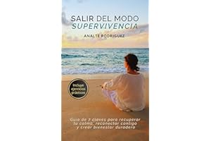 Salir del modo supervivencia: Guía de 7 claves para recuperar tu calma, reconectar contigo y crear bienestar duradero (Spanis