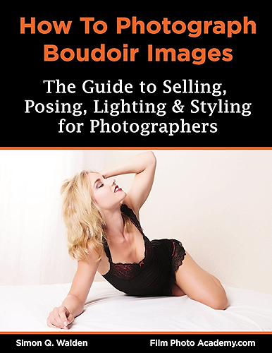 Download How To Shoot Boudoir: A guide to lighting, posing and styling boudoir photography: Academy How To Series (English Edition) PDF