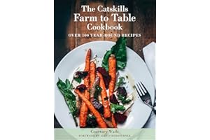 The Catskills Farm to Table Cookbook, Revised Edition: Over 100 Year-Round Recipes