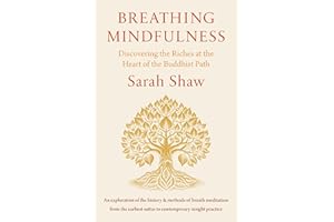 Breathing Mindfulness: Discovering the Riches at the Heart of the Buddhist Path