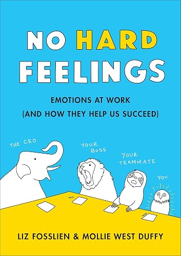 Download No Hard Feelings: Emotions at Work and How They Help Us Succeed PDF