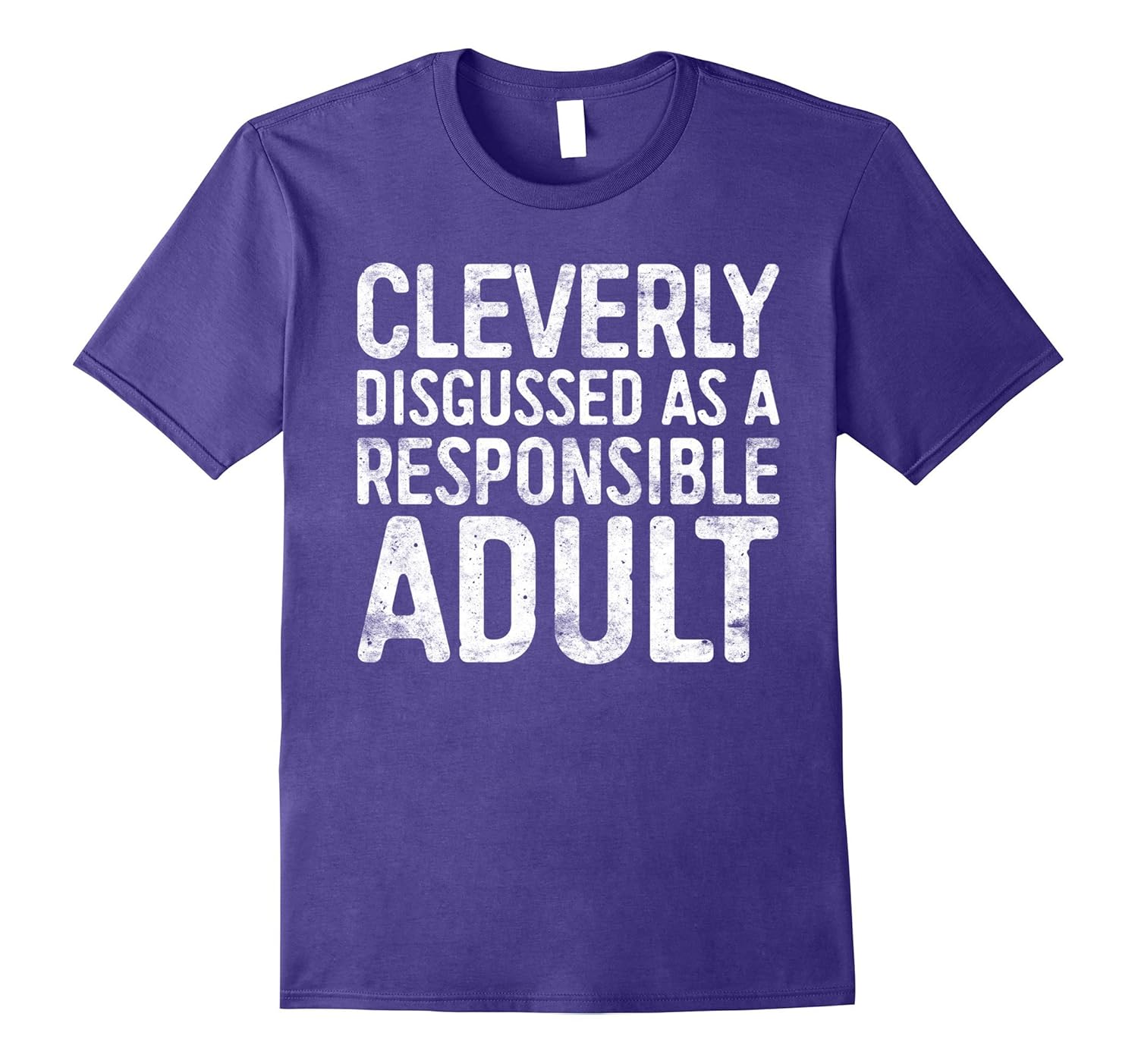 Cleverly Disguised As A Responsible Adult T-Shirt Funny Gift-Rose