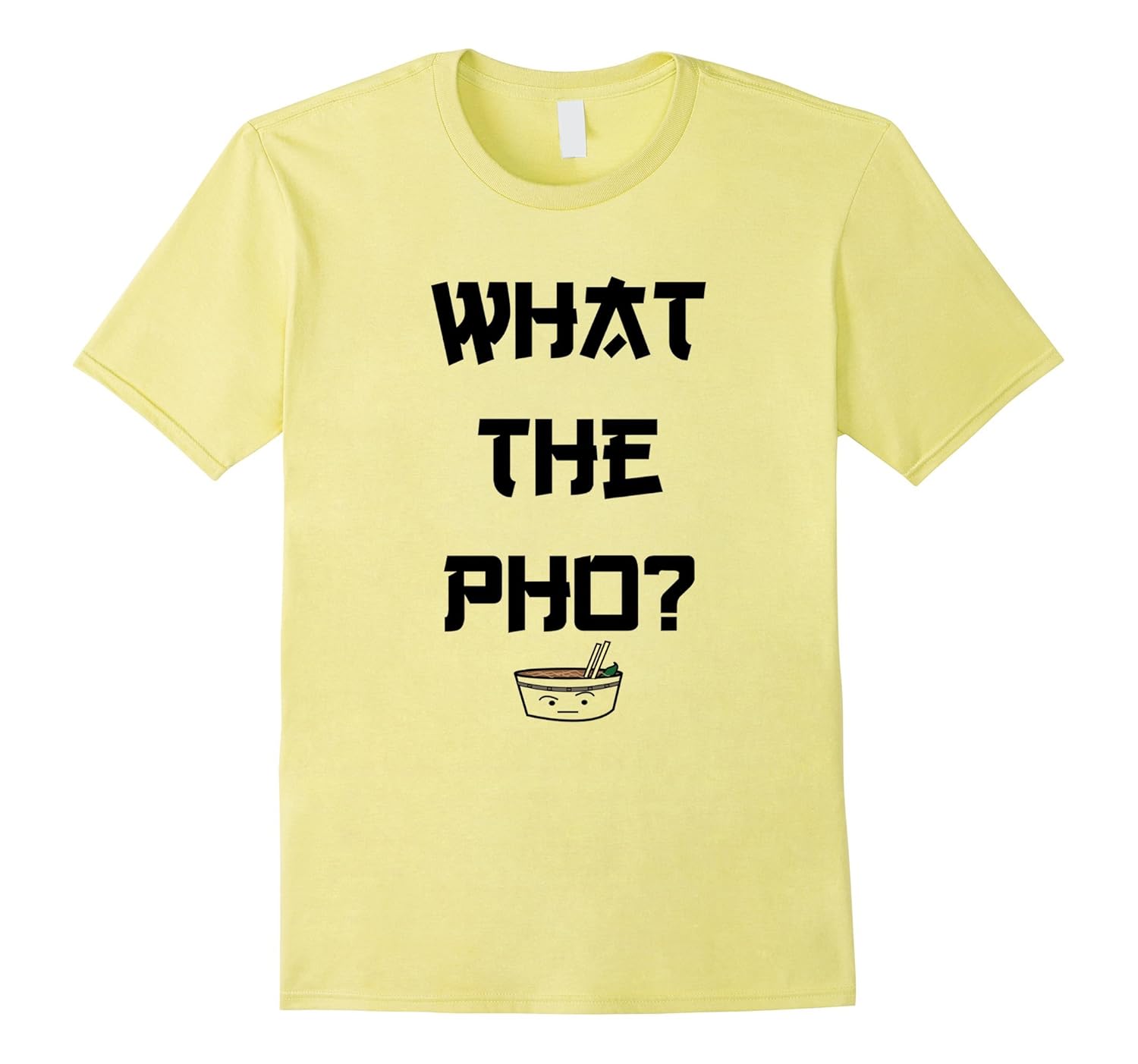 What The Pho Funny Saying Vietnamese Soup T-shirt-ANZ