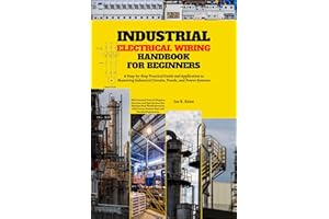 Industrial Electrical Wiring Handbook for Beginners: A Step-by-Step Practical Guide and Application to Mastering Industrial C