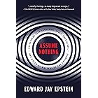 Assume Nothing: Encounters with Assassins, Spies, Presidents, and Would-Be Masters of the Universe