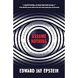 Assume Nothing: Encounters with Assassins, Spies, Presidents, and Would-Be Masters of the Universe